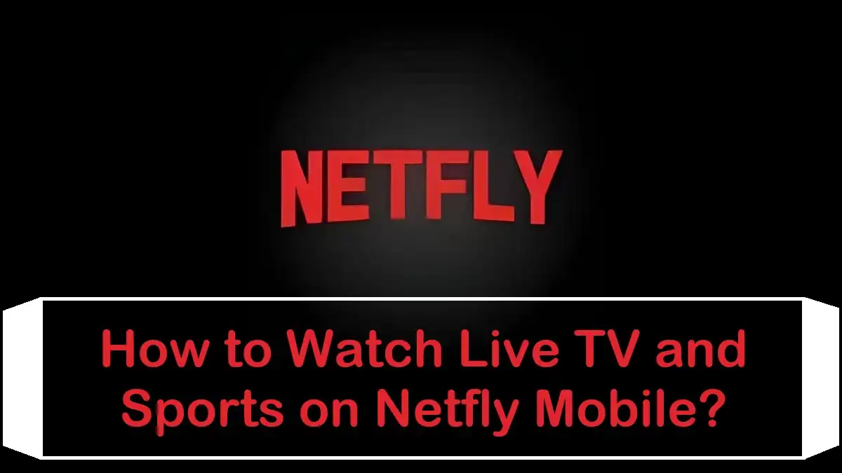 Watch live TV and sports on Netfly Mobile app