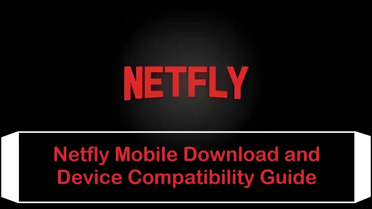 Netfly Mobile download and device compatibility guide